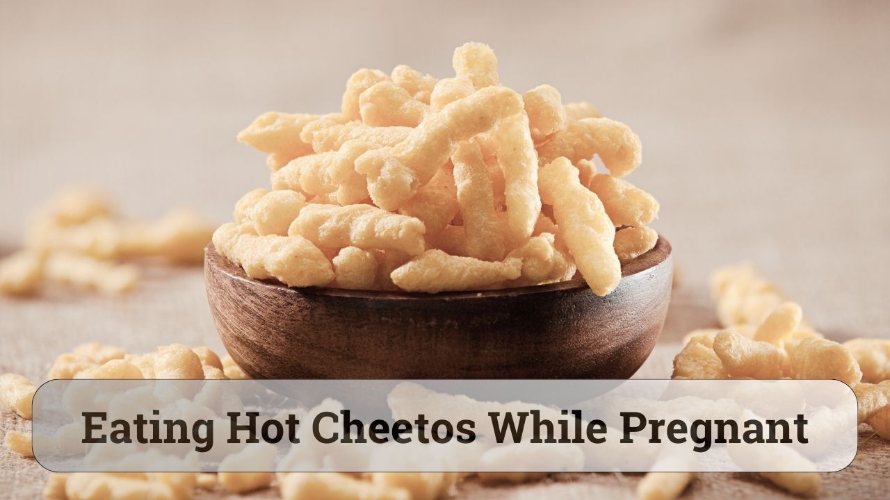 Can You Eat Hot Cheetos While Pregnant?